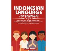 INDONESIAN LANGUAGE FOR BEGINNERS: Learn to Speak, Read, and Write Indonesian Fast - Essential Vocabulary, Grammar, and Everyday Conversations for Travelers, Students, and Language Enthusiasts