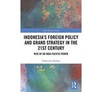 Indonesia's Foreign Policy and Grand Strategy in the 21st Century: Rise of an Indo-Pacific Power (Asian Security Studies) - [Livre en VO] Vibhanshu Shekhar (Auteur)