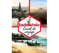 Indonésie Carnet de voyage: Cahier de voyage pour organiser, planifier et garder vos souvenirs de vacances en Indonésie. Cadeau idéal pour les ... les personnes qui veulent découvrir le monde.
