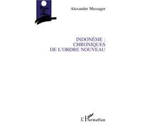 Indonesie : chroniques de l'ordre nouveau - Alexandre Messager - L'harmattan - broché - Livre