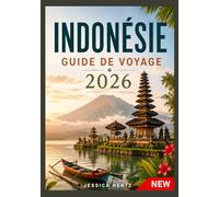 INDONÉSIE GUIDE DE VOYAGE 2026