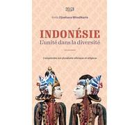 Indonésie : L'unité Dans La Diversité - Comprendre Son Pluralisme Ethnique Et Religieux