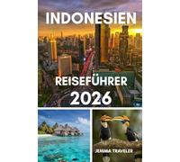 Indonesien reiseführer 2026: Erkunden sie bali, java und darüber hinaus - reisen nach indonesien, top-inseln, beste strände, kultur, essen und aktivitäten 2026
