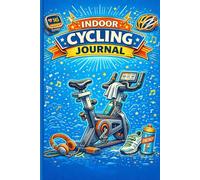 Indoor Cycling Journal: A 110-Day Illustrated Indoor Cycling Logbook to Track Your Progress, Set Goals, and Stay Motivated - For Spin Classes, Smart Trainers, and Virtual Rides