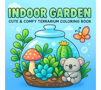 Indoor Garden: A Terrarium Coloring Book for Adults and Teens Featuring Indoor Gardens, Houseplants, Succulents, and Botanical Mini Worlds for Relaxation and Creativity