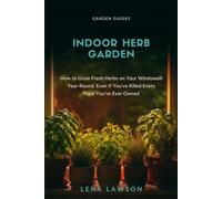 Indoor Herb Garden: How to Grow Fresh Herbs on Your Windowsill Year-Round, Even If You've Killed Every Plant You've Ever Owned