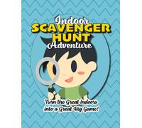 Indoor Scavenger Hunt Adventure: Turn the Great Indoors Into a Great Big Game!
