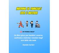 Indovina la Famiglia! Eroi e Mestieri: Un libro-gioco per bambini: osserva, confronta e indovina i mestieri degli eroi della vita reale