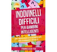 Indovinelli Difficili Per Bambini Intelligenti: 300 Indovinelli E Rompicapi Per Bambini E Adulti