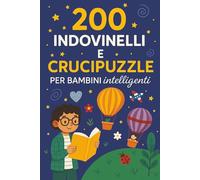 Indovinelli e Parole Intrecciate Per Bambini Intelligenti: Oltre 200 Indovinelli e Parole Intrecciate. Passatempi e Puzzle per Allenare la Concentrazione e l'Intelligenza Divertendosi