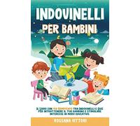 Indovinelli Per Bambini: Il Libro Con 450 Rompicapo Tra Indovinelli E Quiz Per Intrattenere Il Tuo Bambino E Stimolare Interesse In Modo Educativo.