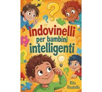 Indovinelli per Bambini Intelligenti: Enigmi divertenti con capitoli bonus, pagine da colorare e una sfida di indovinelli difficili!