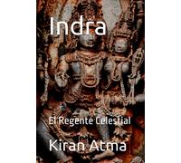 Indra: El Regente Celestial (Desentrañando El Panteón Hindú: Tu Guía Esencial De Dioses, Diosas, Mitos, Leyendas, Textos Védicos Y Sabiduría Ancestral (Usa))