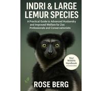 INDRI & LARGE LEMUR SPECIES: A Practical Guide to Advanced Husbandry and Improved Welfare for Zoo Professionals and Conservationists
