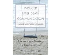 Induced After-Death Communication: A Miraculous Therapy for Grief and Loss-