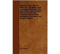 Induction Coils - How to Make, Use, and Repair Them - Including Ruhmkorff, Tesla, and Medical Coils, Roentgen, Radiography, Wireless Telegraphy, and P Norrie, H. S. (Auteur)