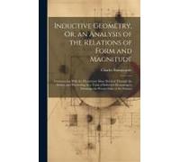 Inductive Geometry, Or, An Analysis Of The Relations Of Form And Magnitude: Commencing With The Elementary Ideas Derived Through The Senses, And Proce