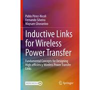Inductive Links for Wireless Power Transfer: Fundamental Concepts for Designing High-efficiency Wireless Power Transfer Links