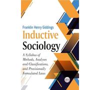 Inductive Sociology : A Syllabus of Methods, Analyses and Classifications, and Provisionally Formulated Laws