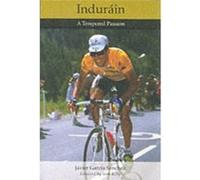 Indurain: A Tempered Passion Sanchez, Javier Garcia (Auteur)
