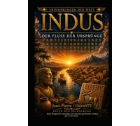 INDUS - Erinnerung an den Fluss der Ursprünge: Eine Reise ins Herz einer der ältesten Zivilisationen der Menschheit