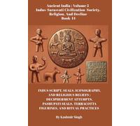 INDUS SCRIPT, SEALS, ICONOGRAPHY, AND RELIGIOUS BELIEFS : DECIPHERMENT ATTEMPTS, PASHUPATI SEALS, TERRACOTTA FIGURINES, AND RITUAL PRACTICES: Ancient ... - Society, Religion, And Decline Book 14
