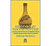 Indus Valley Painted Pottery - A Comparative Study Of The Designs On The Painted Wares Of The Harappa Culture