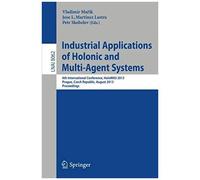 Industrial Applications Of Holonic And Multi-Agent Systems