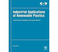 Industrial Applications Of Renewable Plastics: Environmental, Technological, And Economic Advances