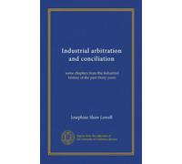 Industrial arbitration and conciliation: some chapters from the industrial history of the past thirty years