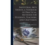 Industrial Arts Design, A Textbook Of Practical Methods For Students, Teachers, And Craftsmen
