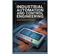 INDUSTRIAL AUTOMATION AND CONTROL ENGINEERING: PLC Systems SCADA Feedback Loops and Process Optimization Techniques