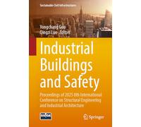 Industrial Buildings and Safety: Proceedings of 2025 8th International Conference on Structural Engineering and Industrial Architecture