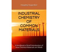 Industrial Chemistry Of Common Materials: A Handbook Of Brief Introduction Of How Chemical Materials Are Made