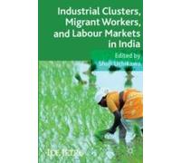 Industrial Clusters, Migrant Workers, And Labour Markets In India
