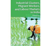 Industrial Clusters, Migrant Workers, And Labour Markets In India