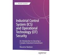 Industrial Control System (ICS) and Operational Technology (OT) Security: An Introduction to Securing a Complex Industrial Environment