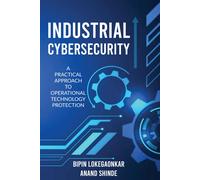 Industrial Cybersecurity: A Practical Approach To Operational Technology Protection