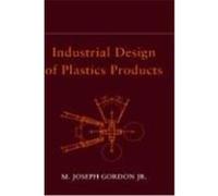 Industrial Design of Plastics Products Gordon, Joseph, Jr., Gordon, M. Joseph, Gordon, R. (Auteur)