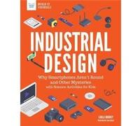 Industrial Design Why Smartphones Arent Round and Other Mysteries with Science Activities for Kids by Carla Mooney & Illustrated by Tom Casteel Carla Mooney , Illustrated by Tom Casteel (Auteur)