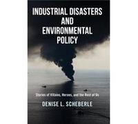 Industrial Disasters and Environmental Policy by Denise L. Scheberle Inconnu (Auteur)