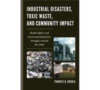 Industrial Disasters Toxic Waste and Community Impact by Francis O. Adeola Francis O. Adeola (Auteur)