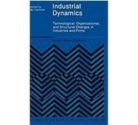Industrial Dynamics: Technological, Organizational, and Structural Changes in Industries and Firms