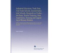 Industrial Education, Trade Tests, Unit Trade Schools, General Industrial Schools, Shopwork on Productive Basis, Teacher Training, State Supervision, ... National Society for Vocational Education