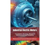 Industrial Electric Motors: Installation, Running, Advanced Maintenance And Reliability