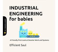Industrial Engineering for Babies (Tiny Thinkers Academy): A Friendly First Look at Smarter Work and Systems