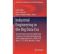 Industrial Engineering In The Big Data Era : Selected Papers From The Global Joint Conference On Industrial Engineering And Its Application Areas, Gjcie 2018, June 21-22, 2018, Nevsehir, Turkey