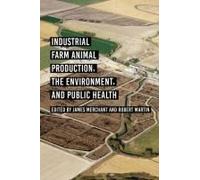 Industrial Farm Animal Production, The Environment, And Public Health