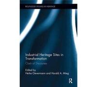 Industrial Heritage Sites In Transformat Harald A Humboldt University Mieg, Oevermann Germany , Germany Heike Georg Simmel Centre For Metropolitan Studies (Auteur)