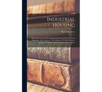 Industrial Housing: With A Discussion Of Accompanying Activities; Such As Town Planning - Street Systems - Development Of Utility Services